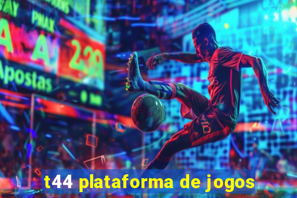 t44 plataforma de jogos